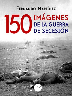 cover image of 150 imágenes de la guerra de Secesión